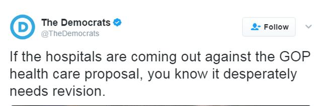 Democrats tweet: If the hospitals are coming out against the GOP health care proposal, you know it desperately needs revision