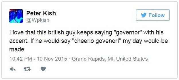 Tweet reading: "I love that this British guy keeps saying 'governor' with his accent. If he would say 'cheerio governor!' my day would be made".