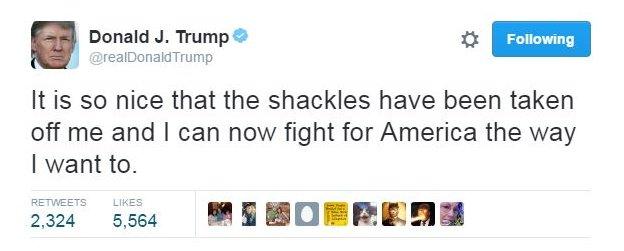 Donald Trump tweets: "It is so nice that the shackles have been taken off me and I can now fight for America the way I want to."