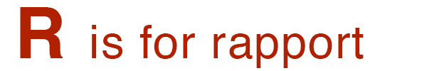 R is for rapport