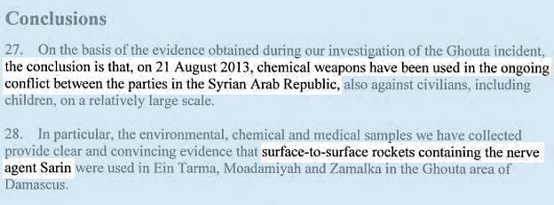 On the basis of the evidence obtained during out investigation of the Ghouta incident, THE CONCLUSION IS THAT ON 21 AUGUST 2013, CHEMICAL WEAPONS HAVE BEEN USED IN THE ONGOING CONFLICT BETWEEN THE PARTIES IN THE SYRIAN ARAB REPUBLIC, also against civilians, including children, on a relatively large scale. In particular, the environmental, chemical and medical samples we have collected provide CLEAR AND CONVINCING EVIDENCE THAT SURFACE-TO-SURFACE ROCKETS CONTAINING THE NERVE AGENT SARIN were used in Ein Tarma, Moadamiyah and Zamalka in the Ghouta area of Damascus.