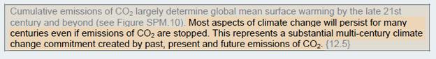 "Most aspects of climate change will persist for many centuries even if emissions of CO2 are stopped. This represents a substantial multi-century climate change commitment created by past, present and future emissions of CO2."