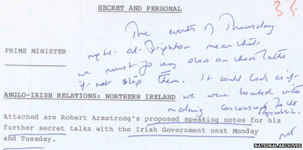 Margaret Thatcher wrote on a background briefing for a summit Irish leader Garret Fitzgerald in 1984: "The events of Thursday night at Brighton mean that we must go very slow on these talks if not stop them. It would look as if we were bombed into making concessions to the Republic."