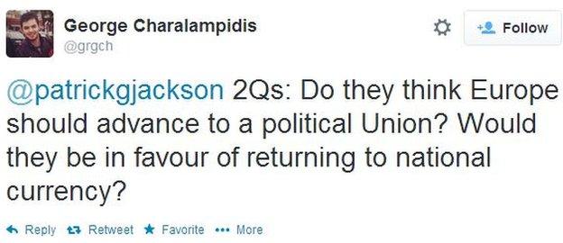 George Charalampidis, from Greece, tweets: 2Qs: Do they think Europe should advance to a political Union? Would they be in favour of returning to national currency?