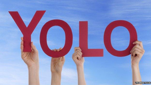 Yolo - an acronym for 'you only live once'