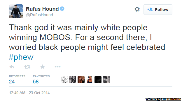 Tweet from Rufus Hound reading: "Thank god it was mainly white people winning MOBOS. For a second there, I worried black people might feel celebrated #phew."