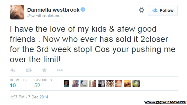 Tweet from Danniella Westbrook reading: "I have the love of my kids & a few good friends. Now who ever has sold it 2 closer for the 3rd week stop! Cos your pushing me over the limit!"