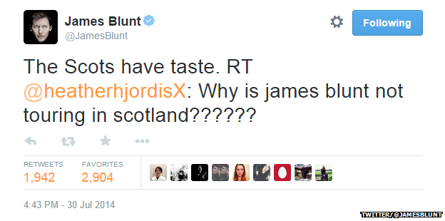 Tweet from @JamesBlunt reading: "The Scots have taste. RT @heatherhjordisX: Why is james blunt not touring in scotland??????"