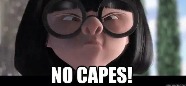 Edna from The Incredibles with the phrase "No Capes!"