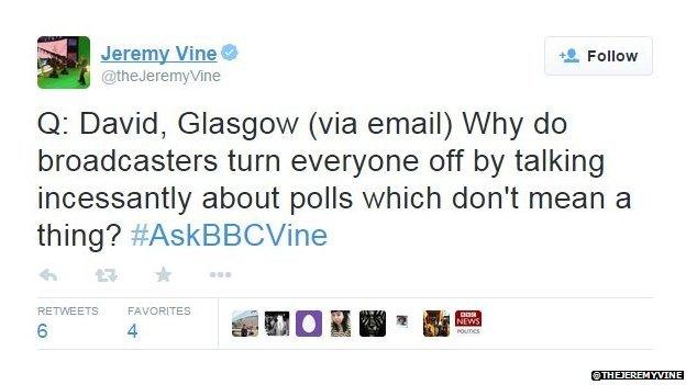 Jeremy Vine tweeted: Q: David, Glasgow (via email) Why do broadcasters turn everyone off by talking incessantly about polls which don't mean a thing?