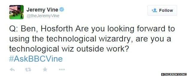 Jeremy Vine tweeted: Q: Ben, Hosforth Are you looking forward to using the technological wizardry, are you a technological wiz outside work?