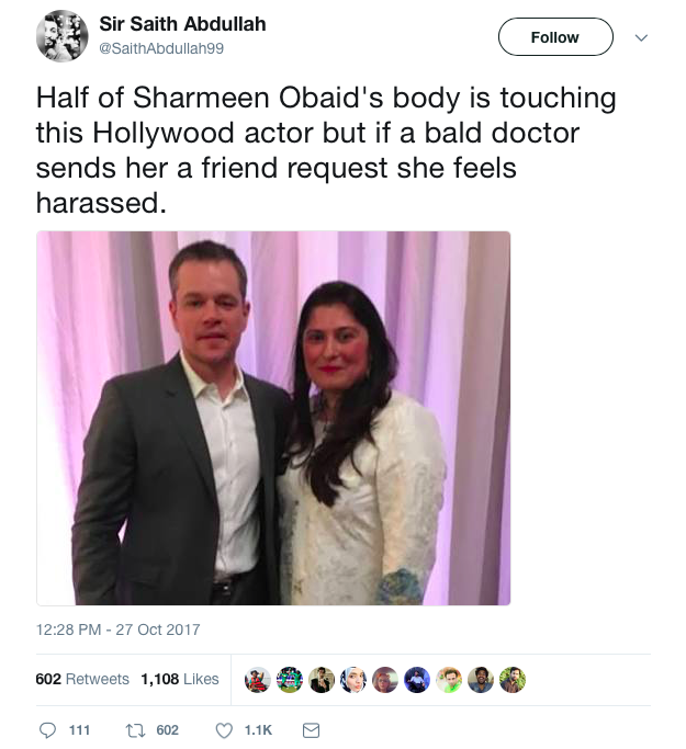 Tweet - a photo of the filmmaker with Hollywood star Matt Damon and the text: "Half of Sharmeen Obaid's body is touching this Hollywood actor but if a bald doctor sends her a friend request she feels harassed."