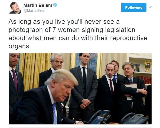 Twitter user Martin Belam writes: "As long as you live you'll never see a photograph of 7 women signing legislation about what men can do with their productive organs."