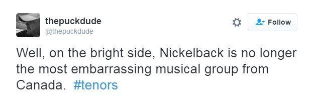 thepuckdude tweets: "Well, on the bright side, Nickelback is no longer the most embarrassing musical group from Canada. #tenors"