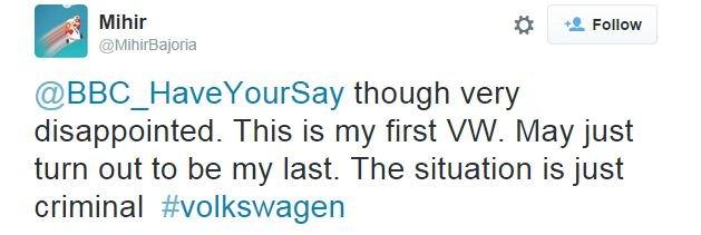 @MihirBajoria tweets: @BBC_HaveYourSay though very disappointed. This is my first VW. May just turn out to be my last. The situation is just criminal #volkswagen
