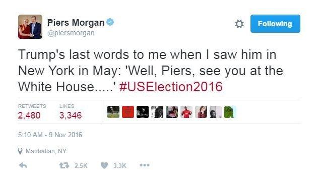 Piers Morgan tweeted: "Trump's last words to me when I saw him in New York in May: 'Well, Piers, see you at the White House.....' #USElection2016