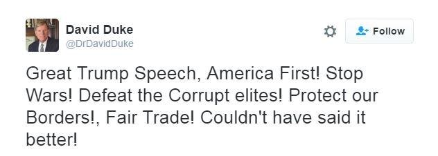 David Duke tweets: "Great Trump Speech, America First! Stop Wars! Defeat the Corrupt elites! Protect our Borders!, Fair Trade! Couldn't have said it better!"