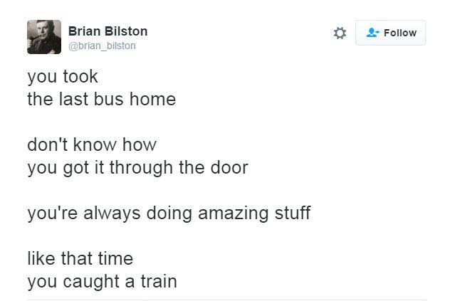 You took the last bus home. Don't know how you got it through the door. But you're always doing amazing stuff. LIke the time you caught that train.