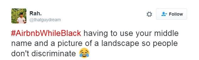 Rah tweets: #AirbnbWhileBlack having to use your middle name and a picture of a landscape so people don't discriminate (crying with laughter emoji)