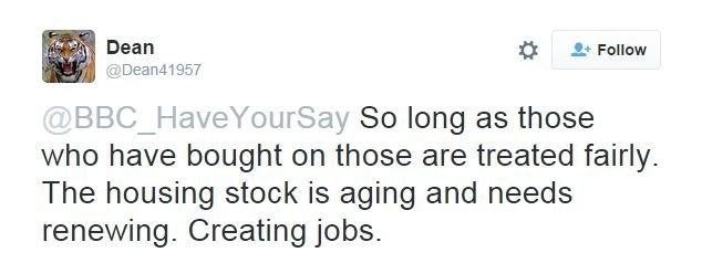 @Dean41957 tweets: @BBC_HaveYourSay So long as those who have bought on those are treated fairly. The housing stock is aging and needs renewing. Creating jobs.