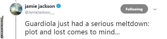 "Guardiola just had a serious meltdown: plot and lost comes to mind," writes Jamie Jackson on Twitter.