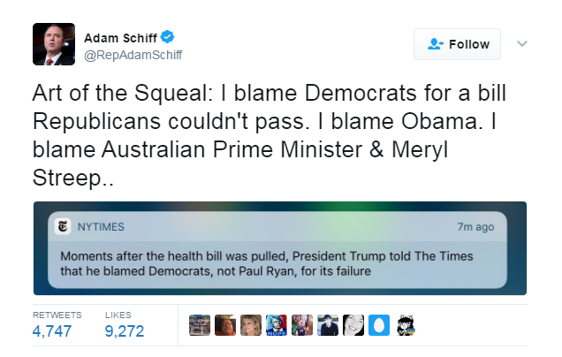 Adam Schiff tweets: Art of the Squeal: I blame Democrats for a bill Republicans couldn't pass. I blame Obama. I blame Australian Prime Minister & Meryl Streep...