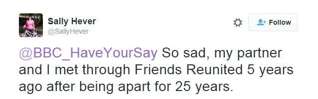 @SallyHever tweets: @BBC_HaveYourSay So sad, my partner and I met through Friends Reunited 5 years ago after being apart for 25 years.