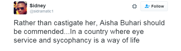 Twitter user Sidney writes that rather than castigate Aisha Buhari for her comments, she should be commended