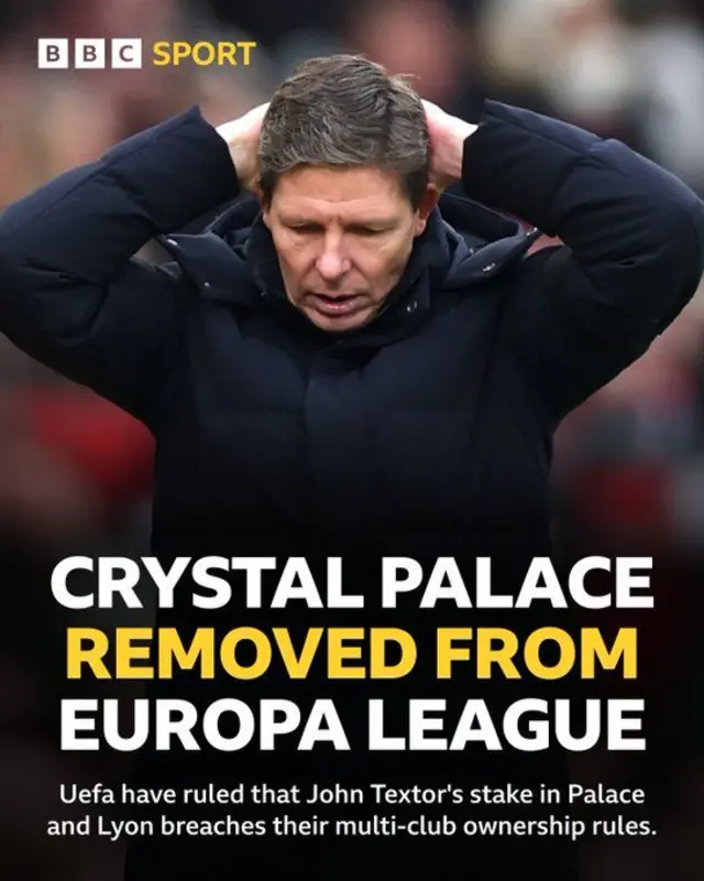 A graphic showing Oliver Glasner holding his head and the words: Crystal Palace removed from Europa League. Uefa have ruled that John Textor's stake in Palace and Lyon breaches their multi-club ownership rules