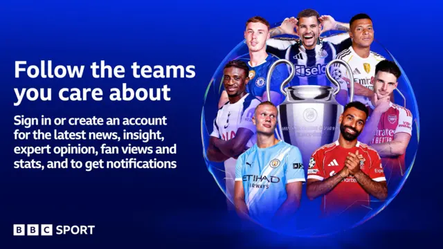 A graphic showing Mohamed Salah, Erling Haaland, Mohammed Kudus, Cole Palmer, Bruno Guimaraes, Kylian Mbappe and Declan Rice around the Champions League trophy, with the text:  "Follow the teams you care about. Sign in or create an account for the latest news, insight, expert opinion, fan views and stats, and to get notifications."