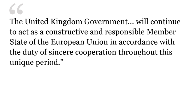 "The United Kingdom Government... will continue to act as a constructive and responsible Member State of the European Union in accordance with the duty of sincere cooperation throughout this unique period."