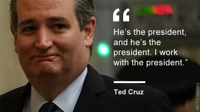 Ted Cruz: "He's the president, and he's the president. I work with the president."