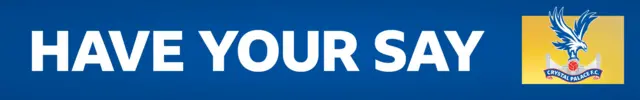 A blue banner with HAVE YOUR SAY written in white block capitals. On the right side, is Palace crest on a yellow background
