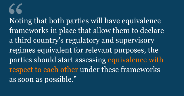 Text from political declaration saying: Noting that both parties will have equivalence frameworks in place that allow them to declare a third country's regulatory and supervisory regimes equivalent for relevant purposes, the parties should start assessing equivalence with respect to each other under these frameworks as soon as possible.