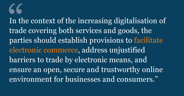 Text from political declaration saying: In the context of the increasing digitalisation of trade covering both services and goods, the parties should establish provisions to facilitate electronic commerce, address unjustified barriers to trade by electronic means, and ensure an open, secure and trustworthy online environment for businesses and consumers.