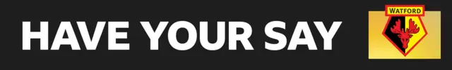 A black banner with 'Have Your Say' written in white lettering next to the Watford club badge