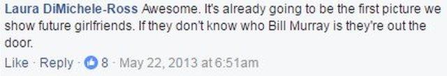 Facebook post reading " It's already going to be the first picture we show future girlfriends. If they don't know who Bill Murray is they're out the door."