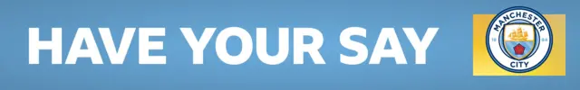 A blue banner with HAVE YOUR SAY written in white block capitals. On the right side, is a Man City crest on a yellow background
