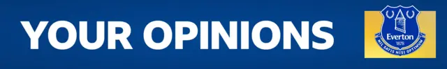 A blue banner with YOUR OPINIONS written in white block capitals. On the right side, is an Everton crest on a yellow background
