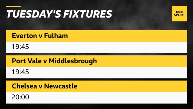 Tuesday's fixtures graphic: Everton v Fulham, Port Vale v Middlesbrough, Chelsea v Newcastle