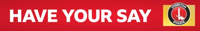 A red banner with 'Have Your Say' written across in white lettering next to the Charlton Athletic club badge