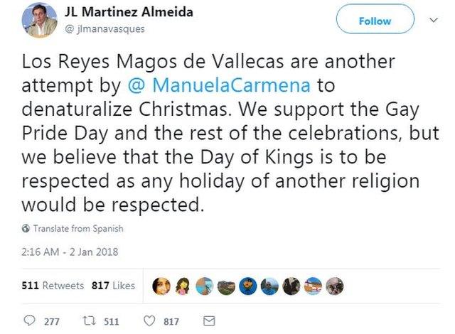 A tweet by Jose Luis Martinez-Almeida, PP council spokesman for Madrid, reads: "Vallecas's Three Kings are another attempt by @ManuelaCarmena to denaturalize Christmas. We support the Gay Pride Day and the rest of the celebrations, but we believe that the Day of Kings is to be respected as any holiday of another religion would be respected."