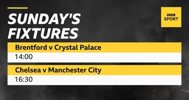 Sunday's Premier League fixtures: Brentford v Crystal Palace (14:00 BST), Chelsea v Manchester City (16:30 BST)