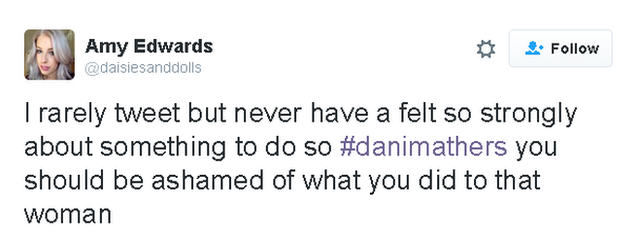 Tweet reads: I rarely tweet but never have a felt so strongly about something to do so #danimathers you should be ashamed of what you did to that woman