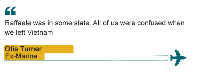 "Raffaele was in some state. All of us were confused when we left Vietnam" - Otis Turner