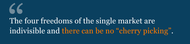 The four freedoms of the single market are indivisible and there can be no "cherry picking".