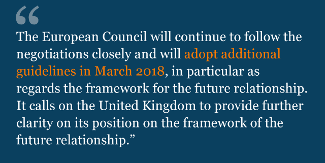 Text saying: The European Council will continue to follow the negotiations closely and will adopt additional guidelines in March 2018, in particular as regards the framework for the future relationship. It calls on the United Kingdom to provide further clarity on its position on the framework of the future relationship.