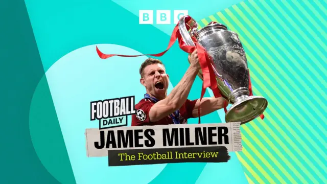 Football Daily - James Milner - The Football Interview - BBC graphic