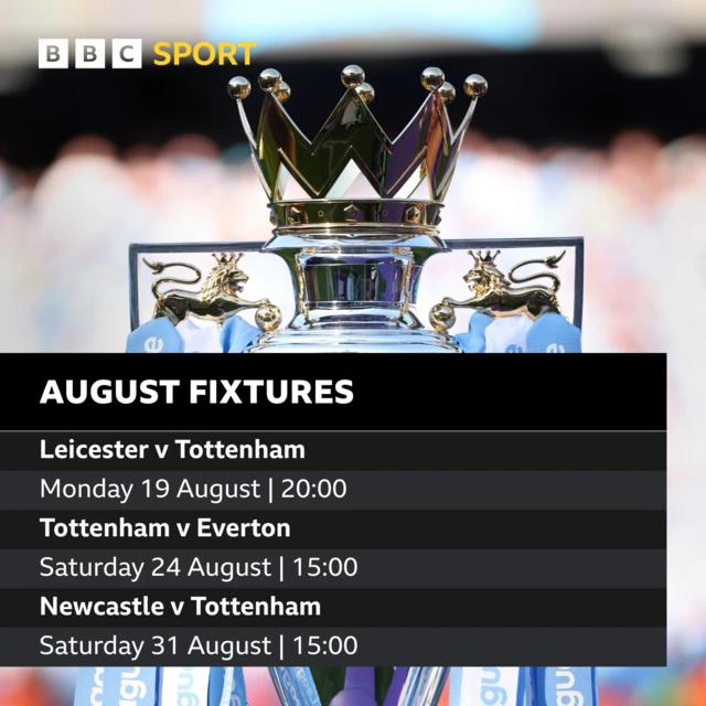 Tottenham's August fixtures: Leicester v Tottenham, Tottenham v Everton, Newcastle v Tottenham