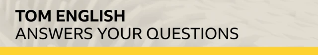 Tom English answers your questions banner